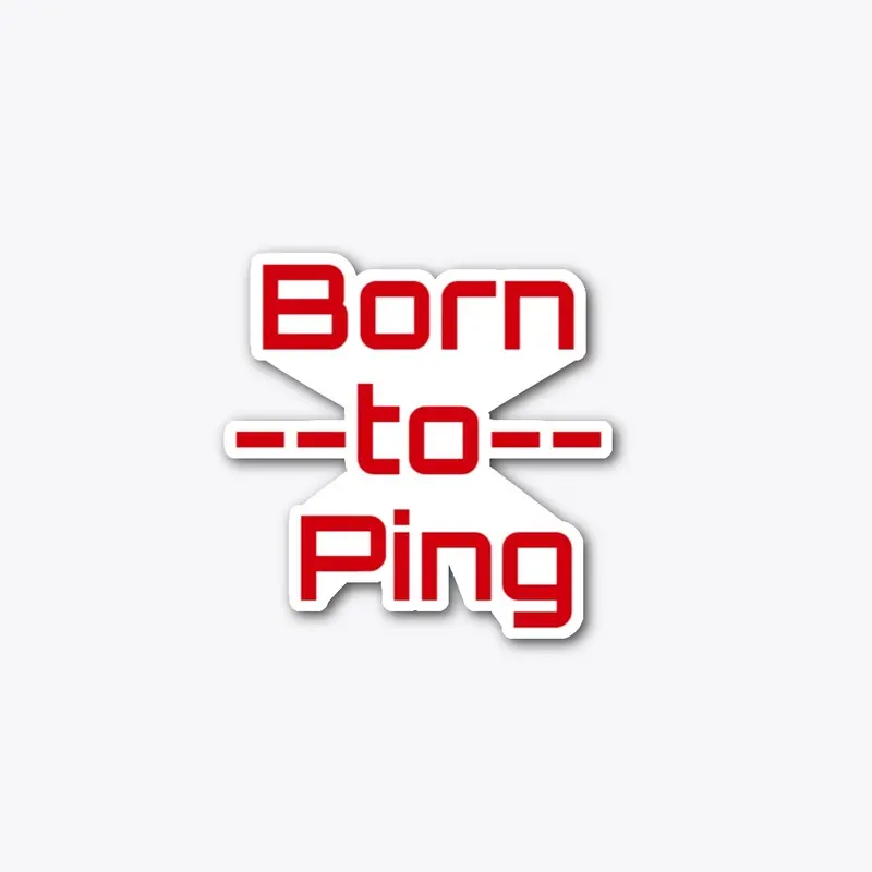 Born to Ping